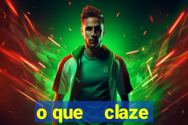 o que    claze